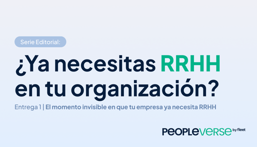 Serie Editorial | ¿Ya necesitas RRHH en tu organización? Entrega 01